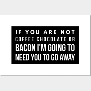 If you are not coffee chocolate or bacon I'm going to need you to go away Posters and Art